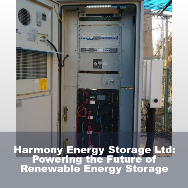 Harmony Energy Storage Ltd: Powering the Future of Renewable Energy Storage
